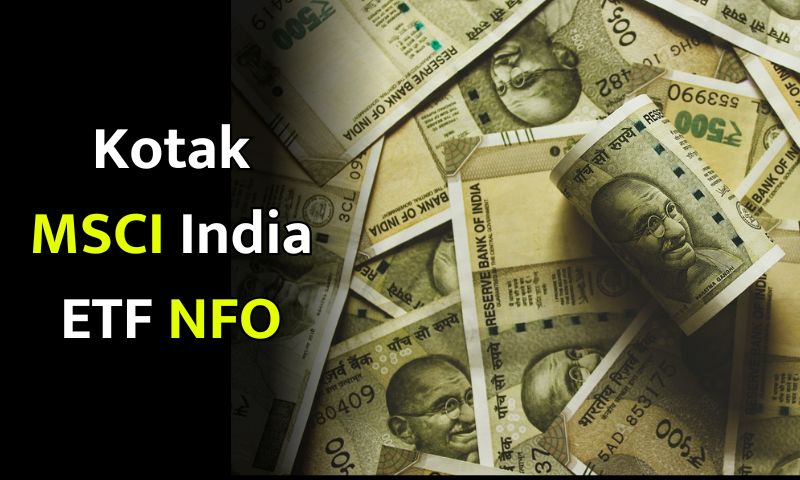 Read more about the article Kotak MSCI India ETF NFO : भारत का पहला MSCI-ट्रैकिंग फंड