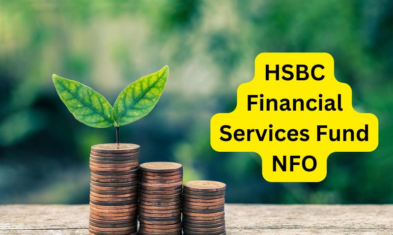 Read more about the article HSBC म्यूचुअल फंड का नया ऑफर फाइनेंशियल सेक्टर में ग्रोथ का मौका