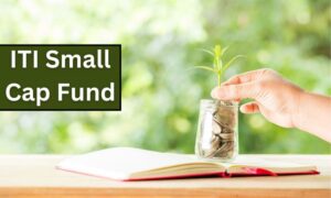 Read more about the article ITI Small Cap Fund : SIP निवेश को 5 साल में 13.06 लाख रुपये तक बढ़ाया