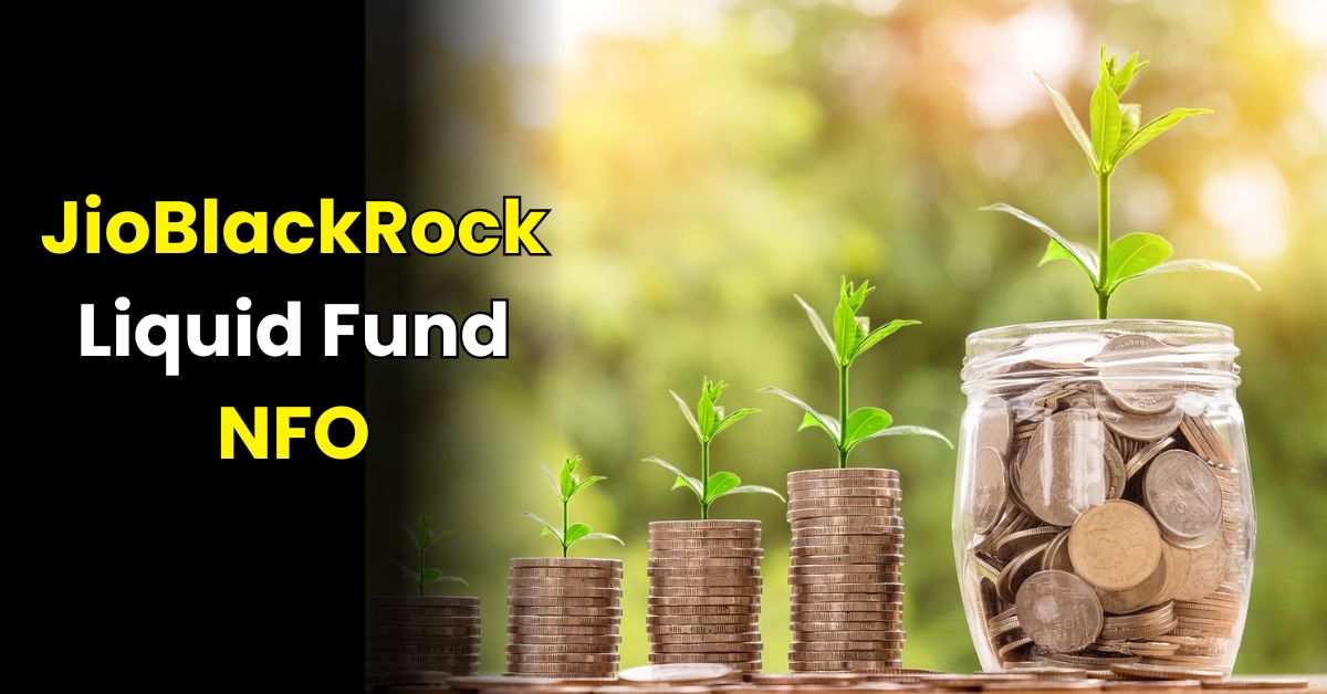 Read more about the article JioBlackRock Liquid Fund NFO : शॉर्ट टर्म निवेशकों के लिए रामबाण, जोखिम भी बिलकुल कम