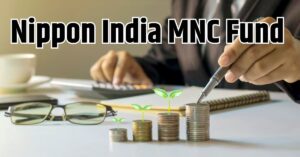 Read more about the article Nippon India MNC Fund : एक ही बार में दुनियाभर के मल्टीनेशनल कंपनियों में निवेश का मौका