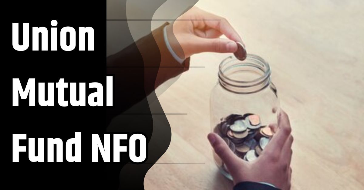 Read more about the article Union Mutual Fund NFO : कम समय में कमाई का बेहतरीन तरीका, 10 जुलाई है सब्सक्रिप्शन की अंतिम तिथि